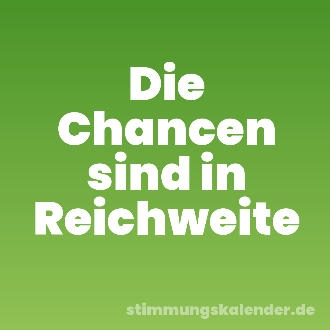 Die Chancen sind in Reichweite