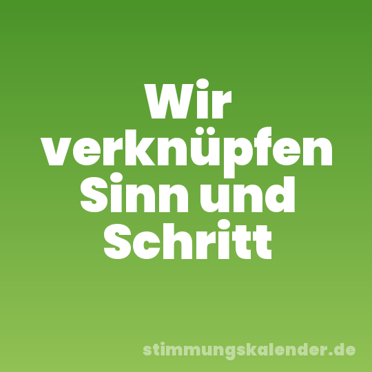 Wir verknüpfen Sinn und Schritt