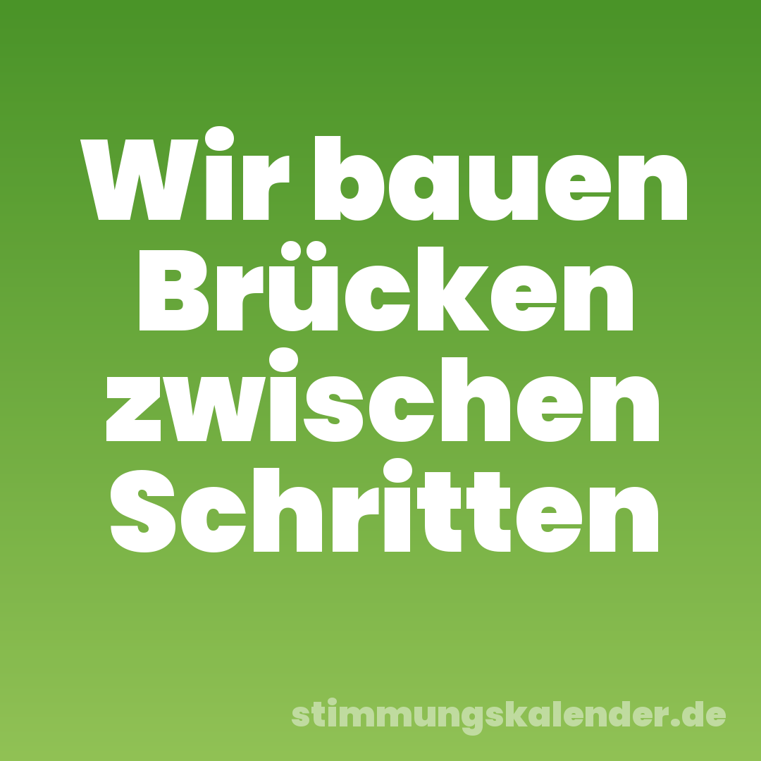Wir bauen Brücken zwischen Schritten