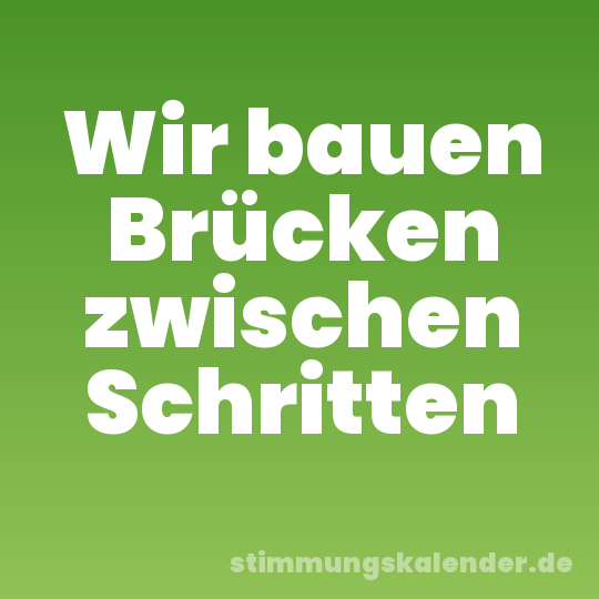 Wir bauen Brücken zwischen Schritten