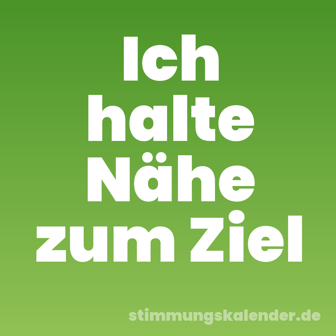 Ich halte Nähe zum Ziel