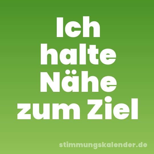 Ich halte Nähe zum Ziel