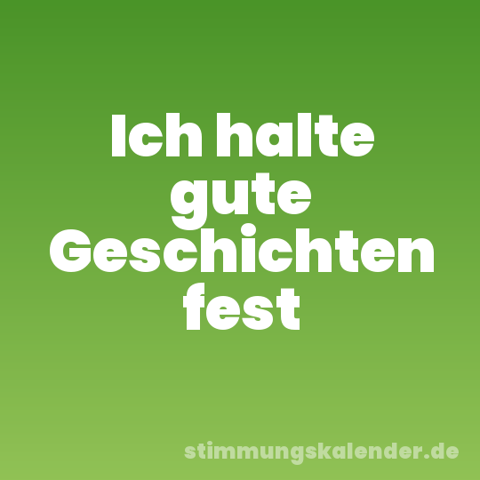 Ich halte gute Geschichten fest