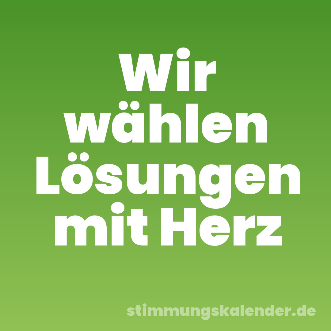 Wir wählen Lösungen mit Herz