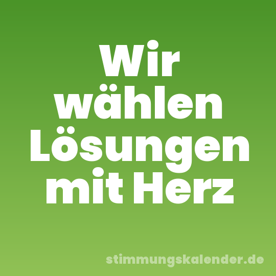 Wir wählen Lösungen mit Herz