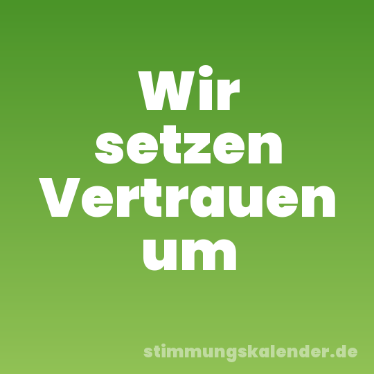 Wir setzen Vertrauen um