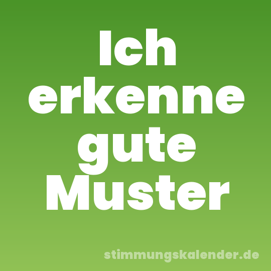 Ich erkenne gute Muster
