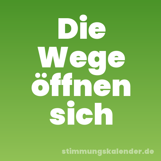 Die Wege öffnen sich