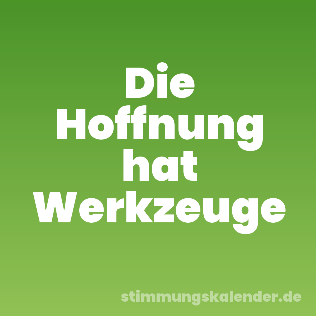 Die Hoffnung hat Werkzeuge