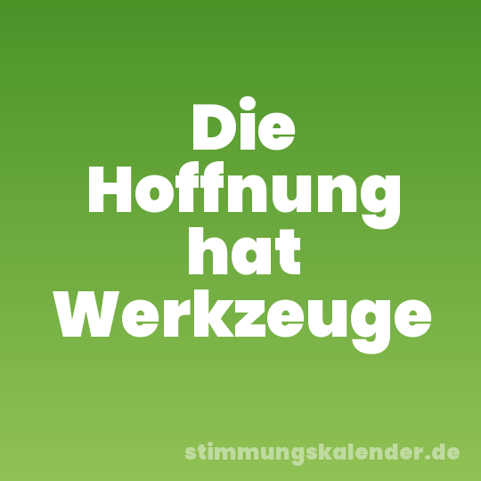 Die Hoffnung hat Werkzeuge