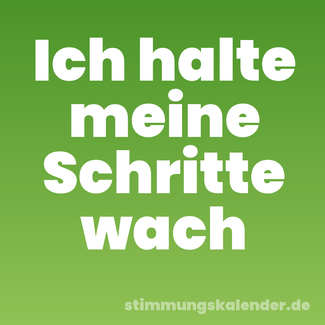 Ich halte meine Schritte wach