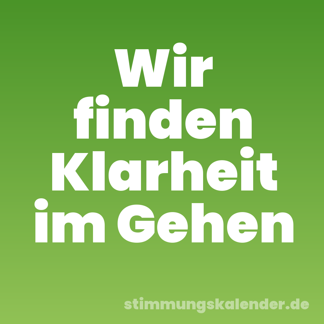 Wir finden Klarheit im Gehen