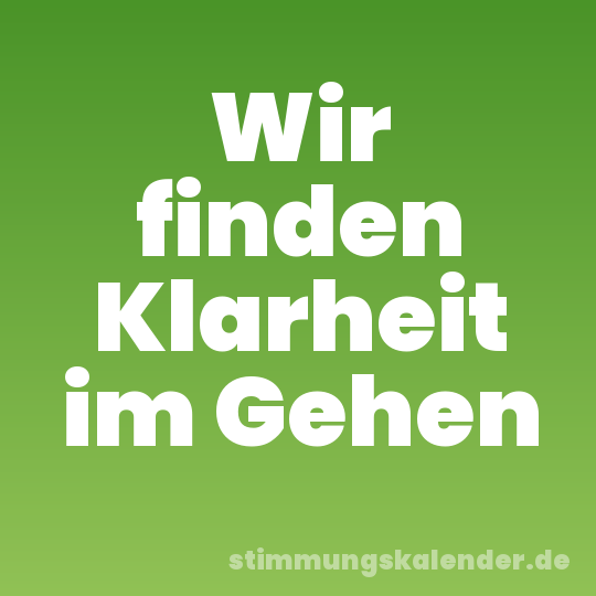 Wir finden Klarheit im Gehen