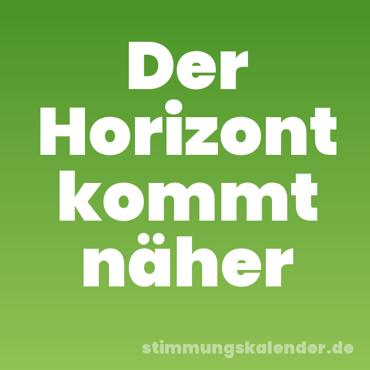 Der Horizont kommt näher