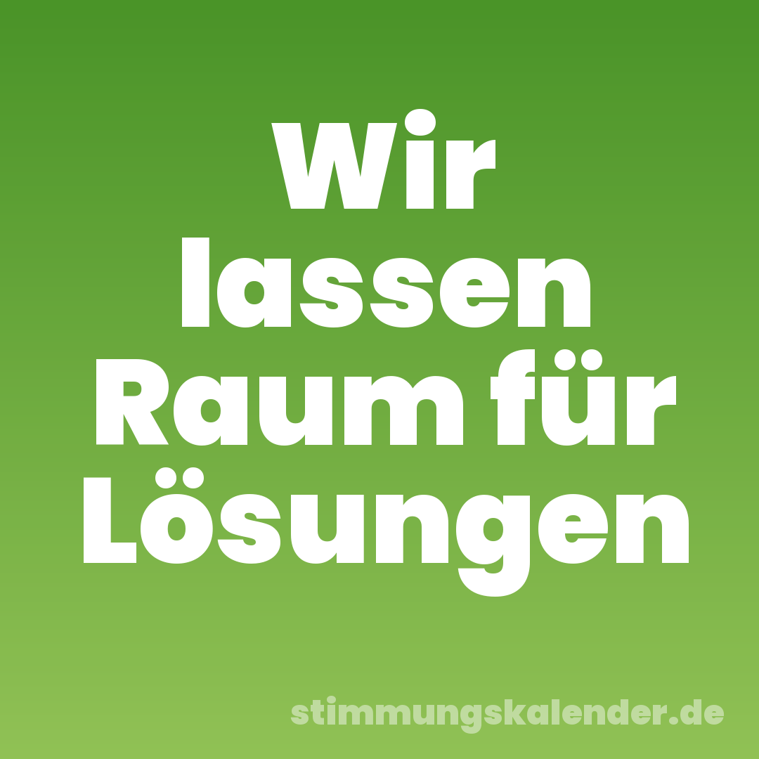 Wir lassen Raum für Lösungen