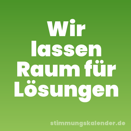 Wir lassen Raum für Lösungen