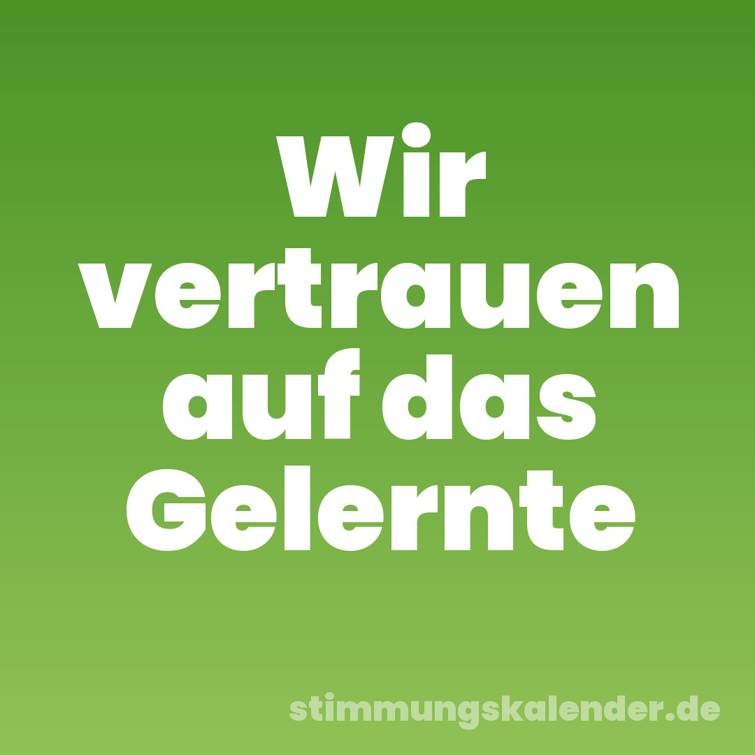 Wir vertrauen auf das Gelernte