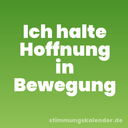 Ich halte Hoffnung in Bewegung