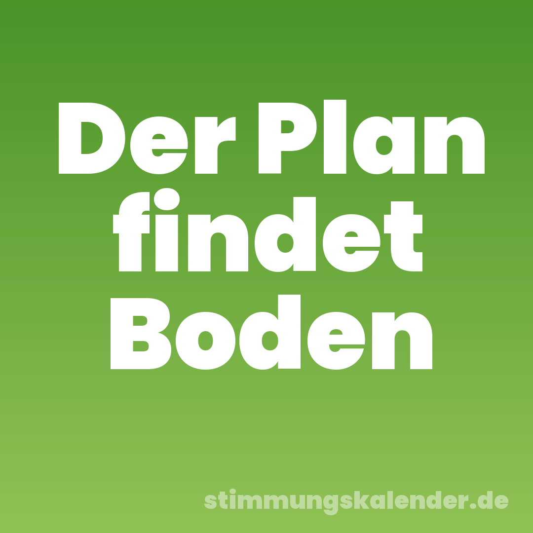 Der Plan findet Boden
