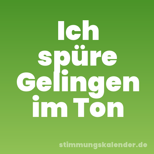 Ich spüre Gelingen im Ton