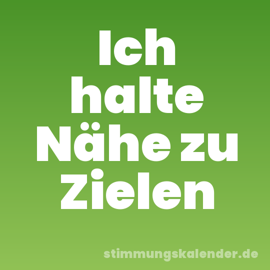 Ich halte Nähe zu Zielen
