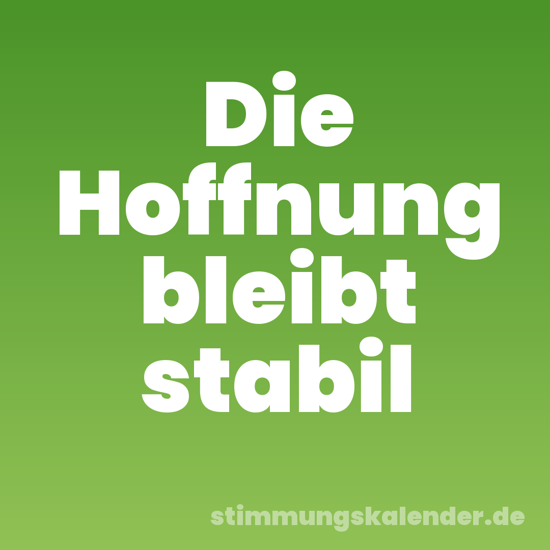 Die Hoffnung bleibt stabil
