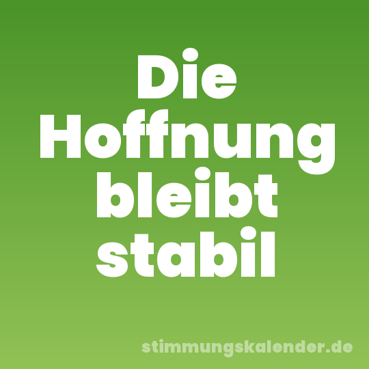 Die Hoffnung bleibt stabil