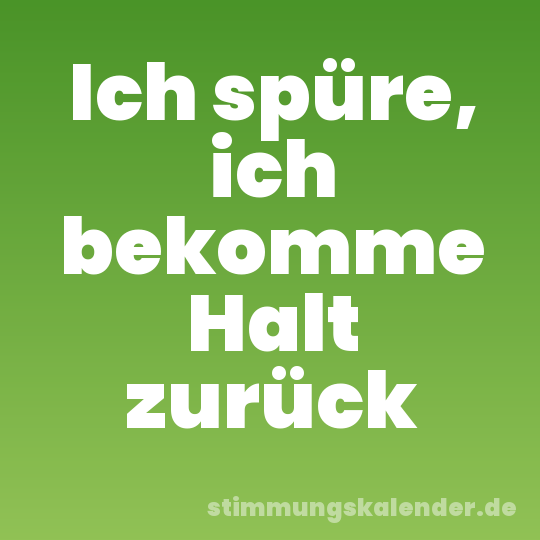 Ich spüre, ich bekomme Halt zurück
