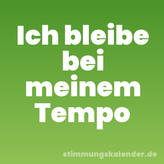 Ich bleibe bei meinem Tempo