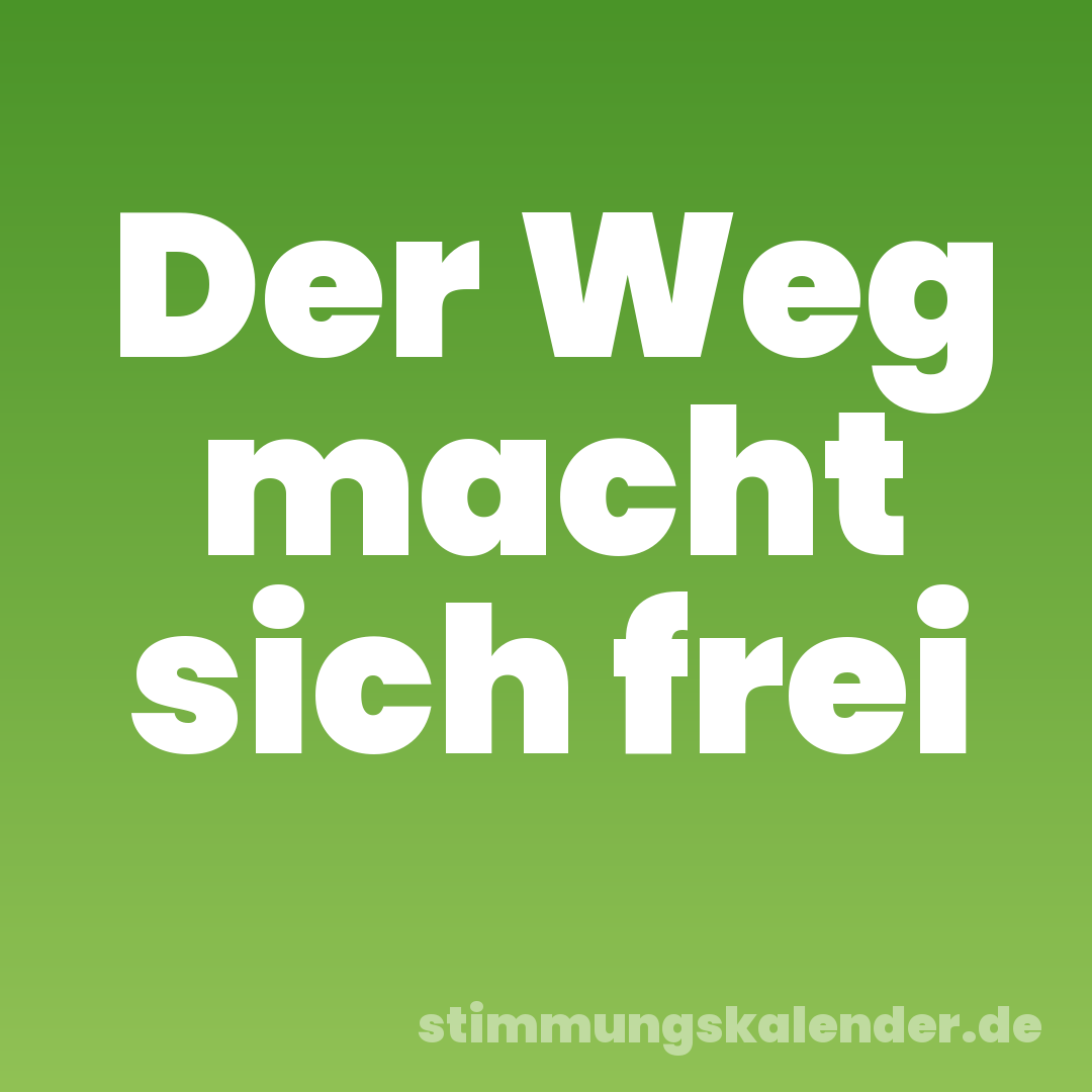 Der Weg macht sich frei