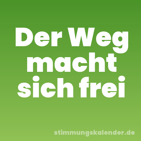 Der Weg macht sich frei