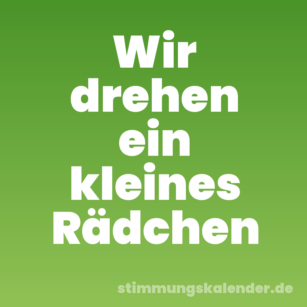 Wir drehen ein kleines Rädchen