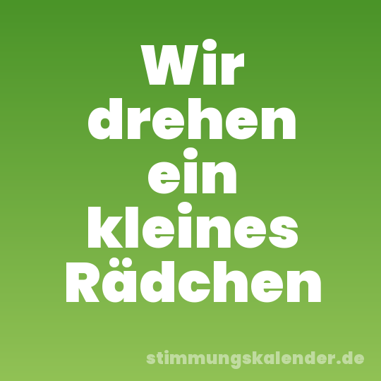 Wir drehen ein kleines Rädchen