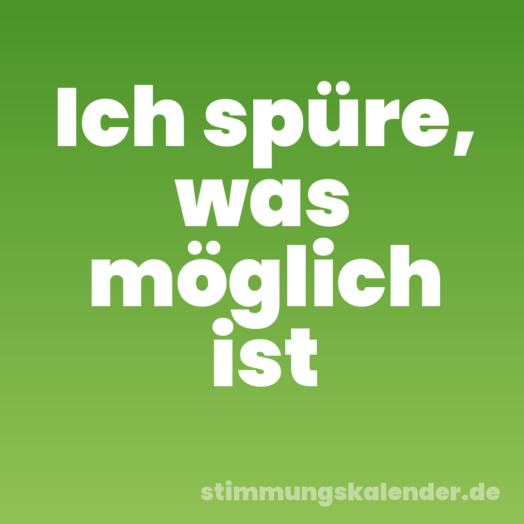 Ich spüre, was möglich ist