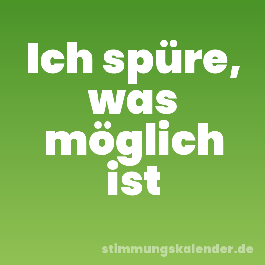 Ich spüre, was möglich ist