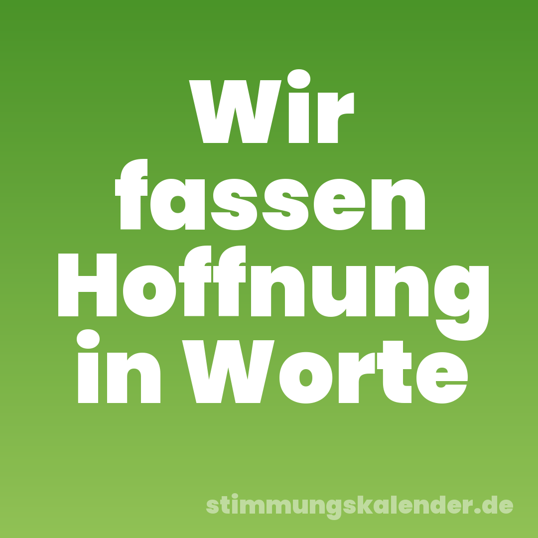 Wir fassen Hoffnung in Worte