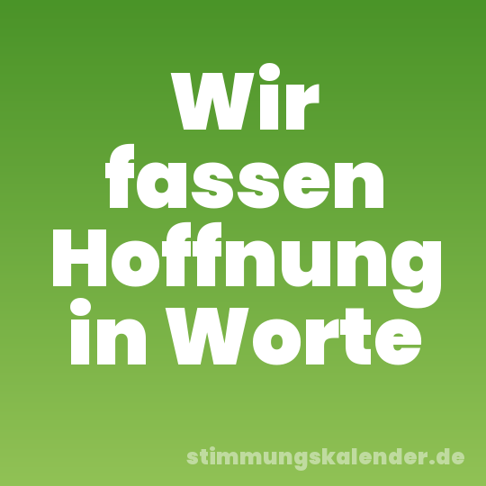 Wir fassen Hoffnung in Worte
