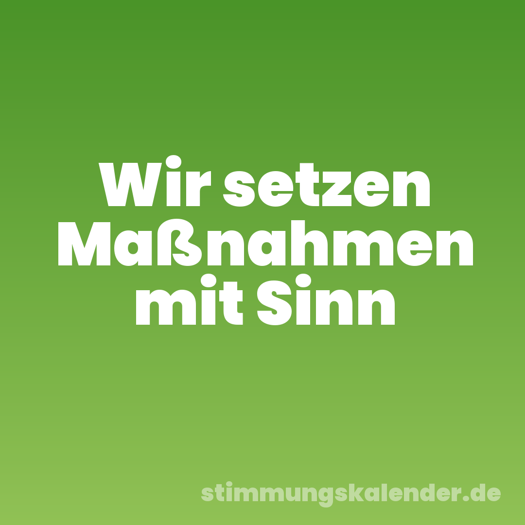 Wir setzen Maßnahmen mit Sinn