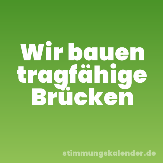 Wir bauen tragfähige Brücken