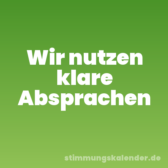 Wir nutzen klare Absprachen
