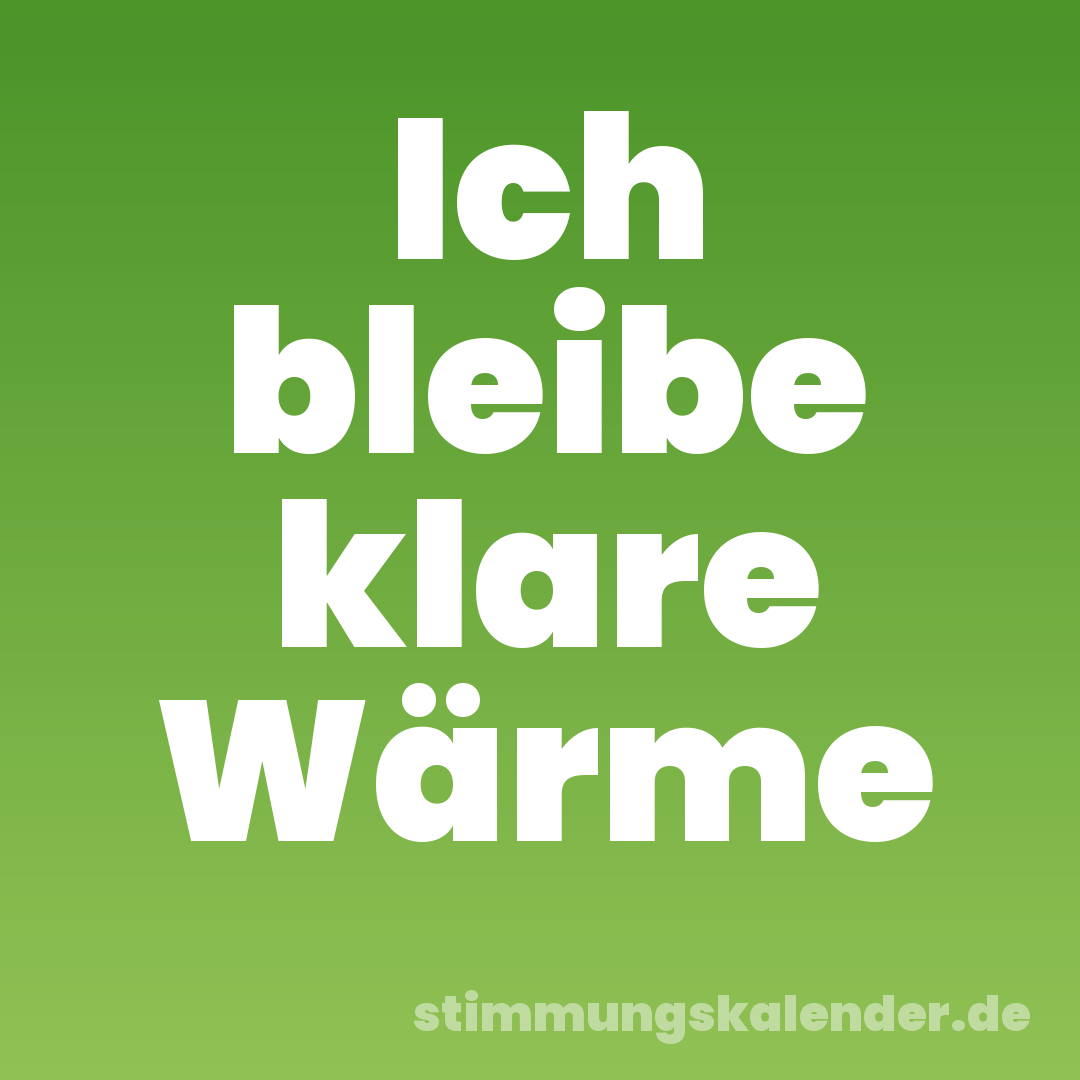 Ich bleibe klare Wärme