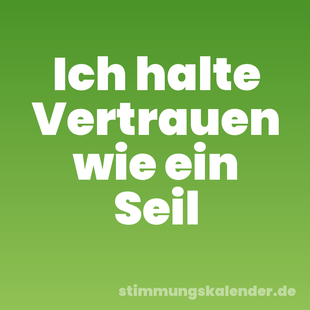 Ich halte Vertrauen wie ein Seil