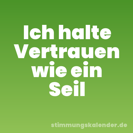 Ich halte Vertrauen wie ein Seil