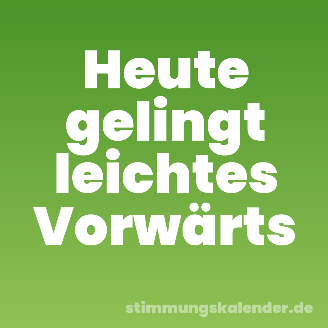 Heute gelingt leichtes Vorwärts