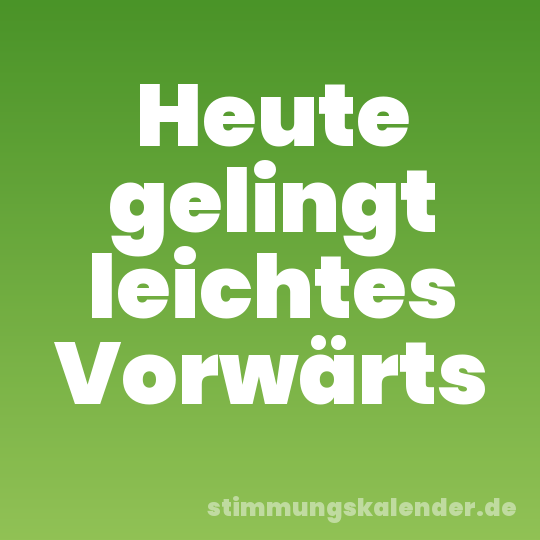 Heute gelingt leichtes Vorwärts