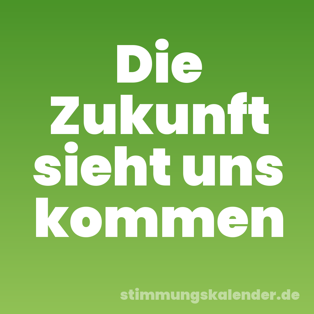 Die Zukunft sieht uns kommen