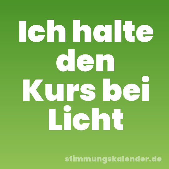 Ich halte den Kurs bei Licht