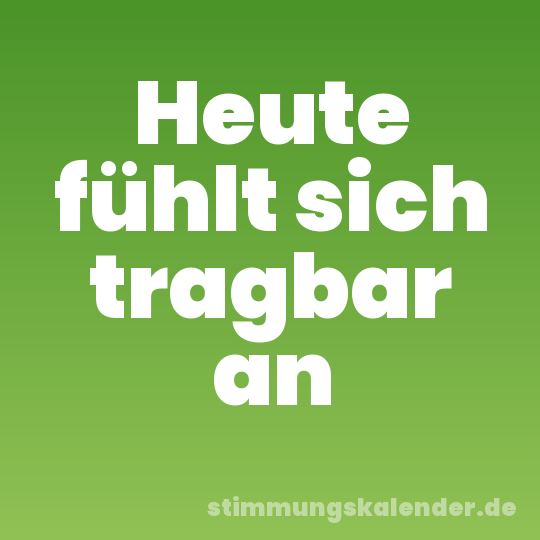 Heute fühlt sich tragbar an