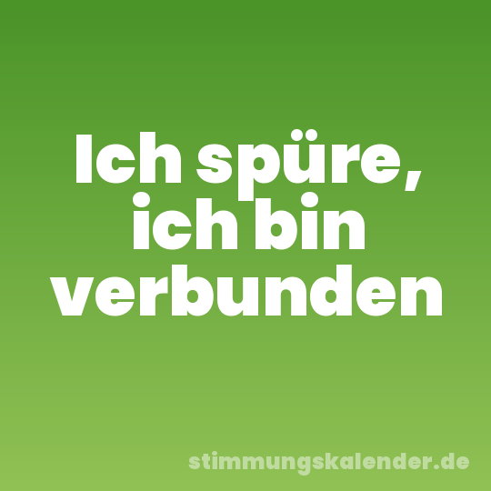 Ich spüre, ich bin verbunden