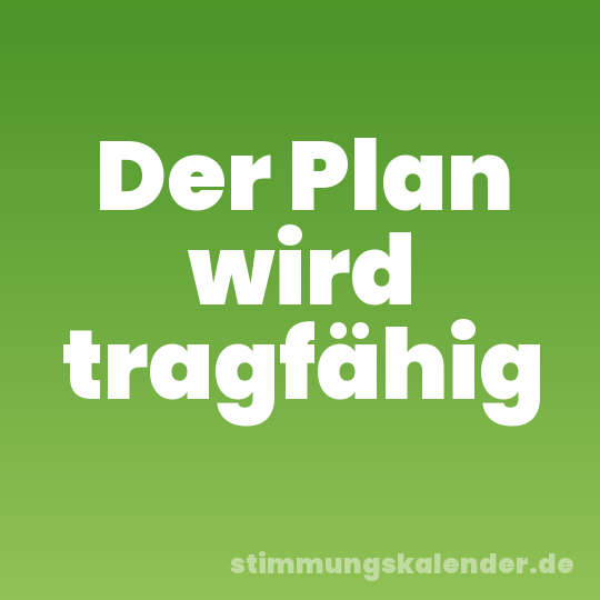 Der Plan wird tragfähig